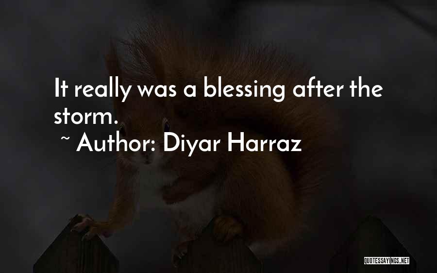 Diyar Harraz Quotes: It Really Was A Blessing After The Storm.