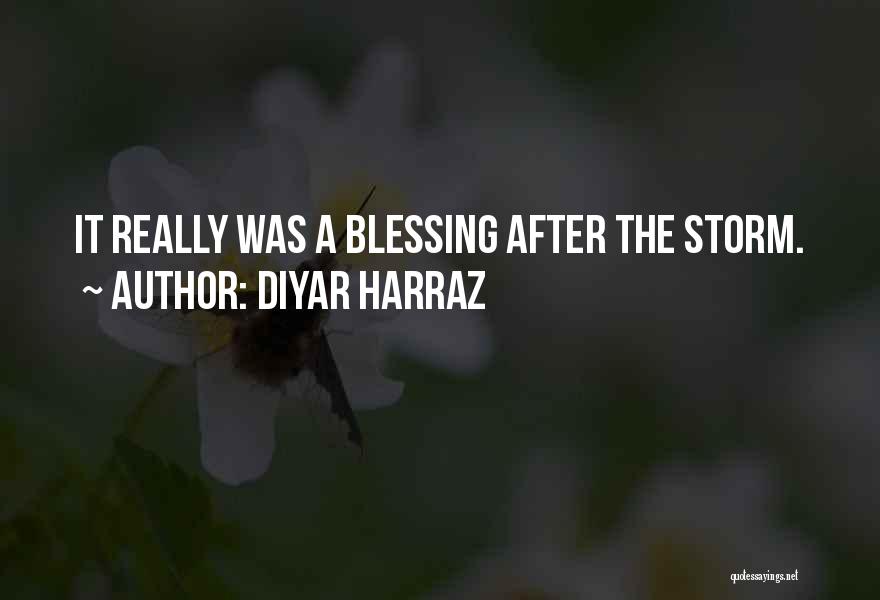 Diyar Harraz Quotes: It Really Was A Blessing After The Storm.