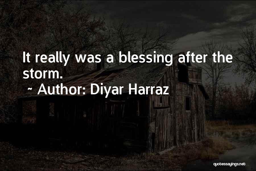 Diyar Harraz Quotes: It Really Was A Blessing After The Storm.