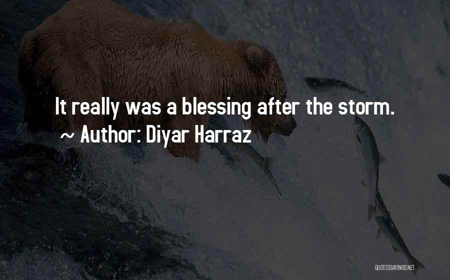 Diyar Harraz Quotes: It Really Was A Blessing After The Storm.