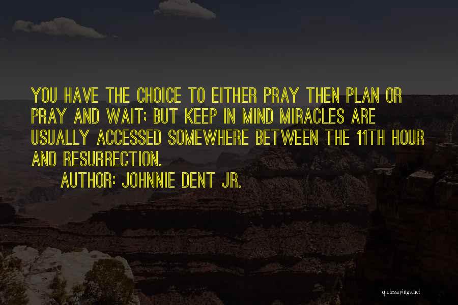 11th Hour Quotes By Johnnie Dent Jr.