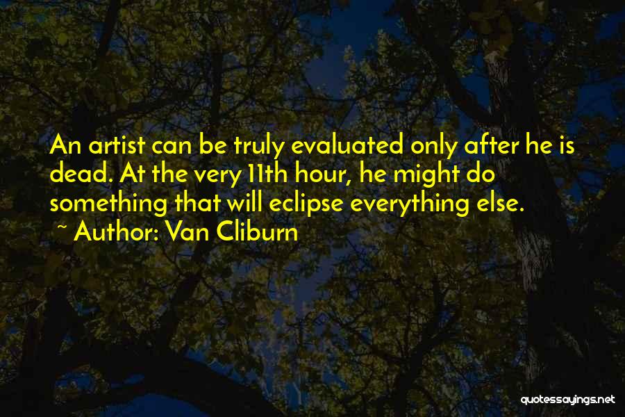 11th Hour Quotes By Van Cliburn