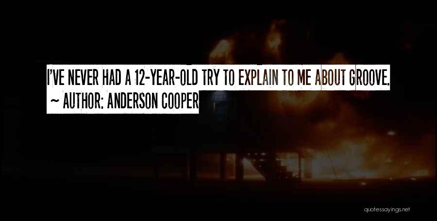 12 Year Old Quotes By Anderson Cooper