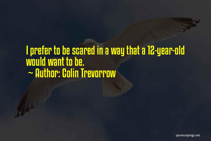 12 Year Old Quotes By Colin Trevorrow