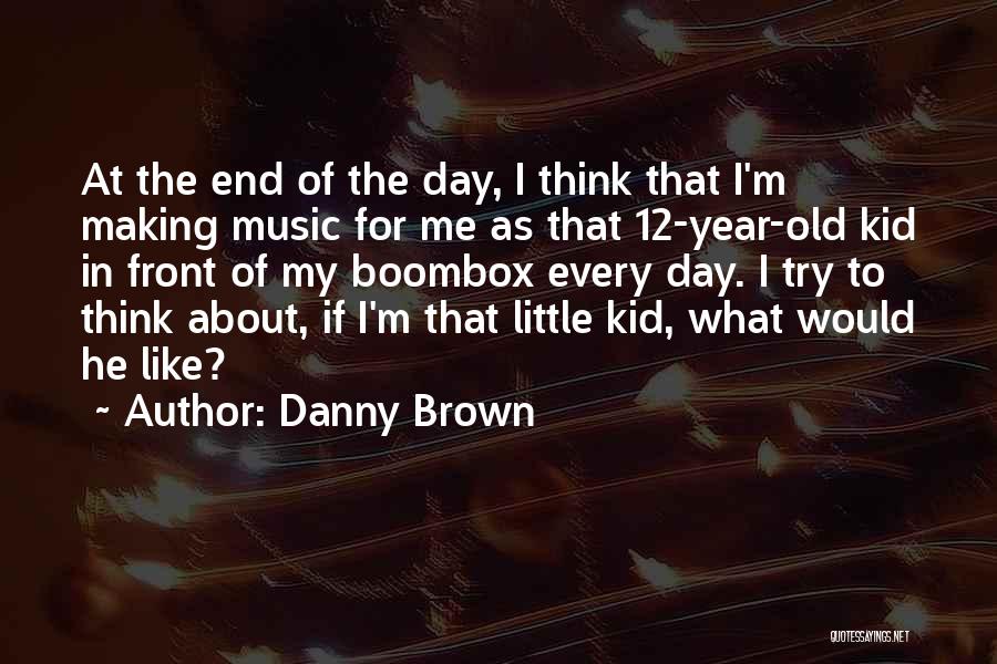 12 Year Old Quotes By Danny Brown