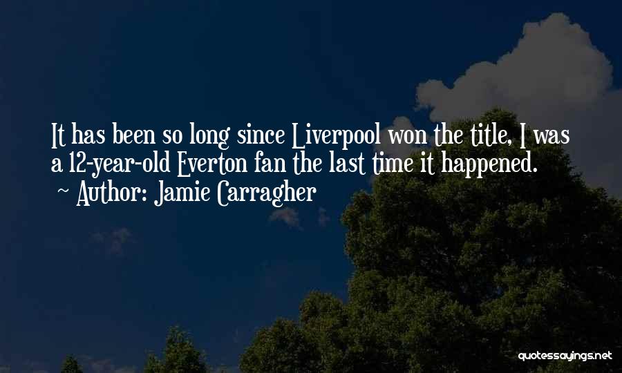 12 Year Old Quotes By Jamie Carragher