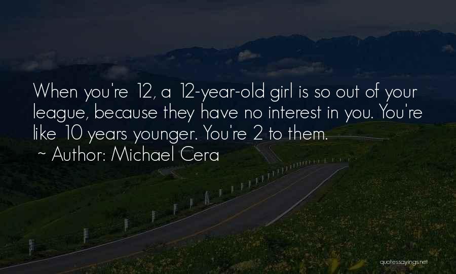 12 Year Old Quotes By Michael Cera