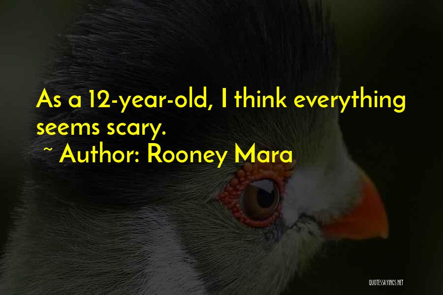 12 Year Old Quotes By Rooney Mara