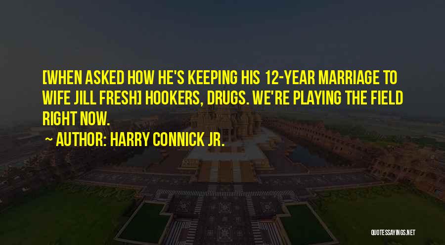 12 Years Of Marriage Quotes By Harry Connick Jr.