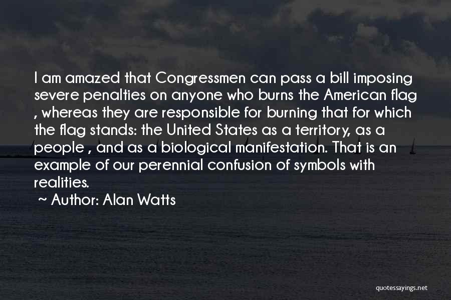 Alan Watts Quotes: I Am Amazed That Congressmen Can Pass A Bill Imposing Severe Penalties On Anyone Who Burns The American Flag ,