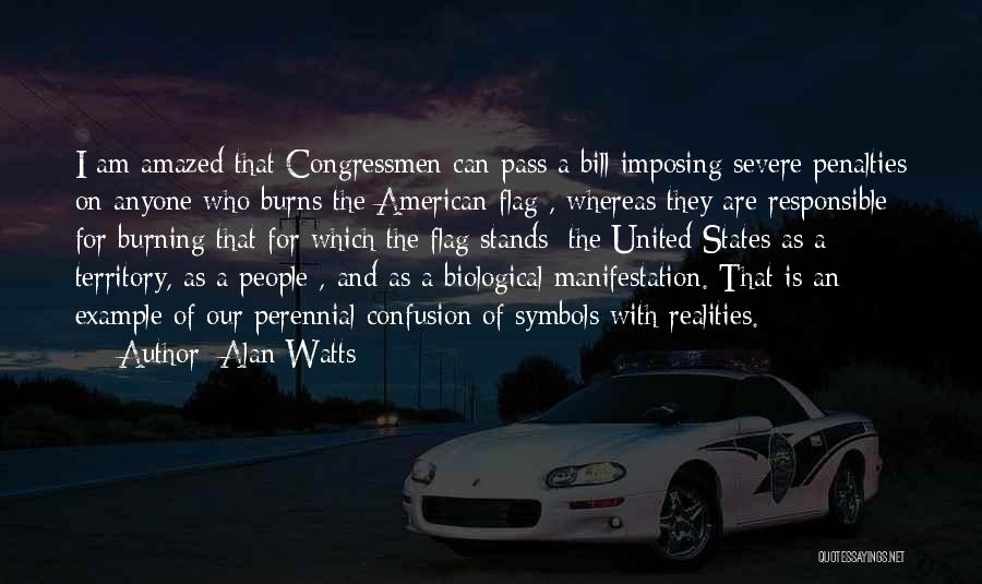Alan Watts Quotes: I Am Amazed That Congressmen Can Pass A Bill Imposing Severe Penalties On Anyone Who Burns The American Flag ,