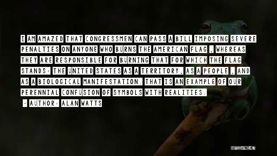 Alan Watts Quotes: I Am Amazed That Congressmen Can Pass A Bill Imposing Severe Penalties On Anyone Who Burns The American Flag ,