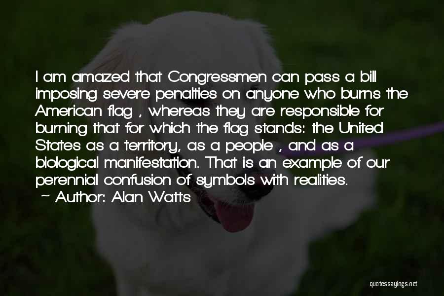Alan Watts Quotes: I Am Amazed That Congressmen Can Pass A Bill Imposing Severe Penalties On Anyone Who Burns The American Flag ,