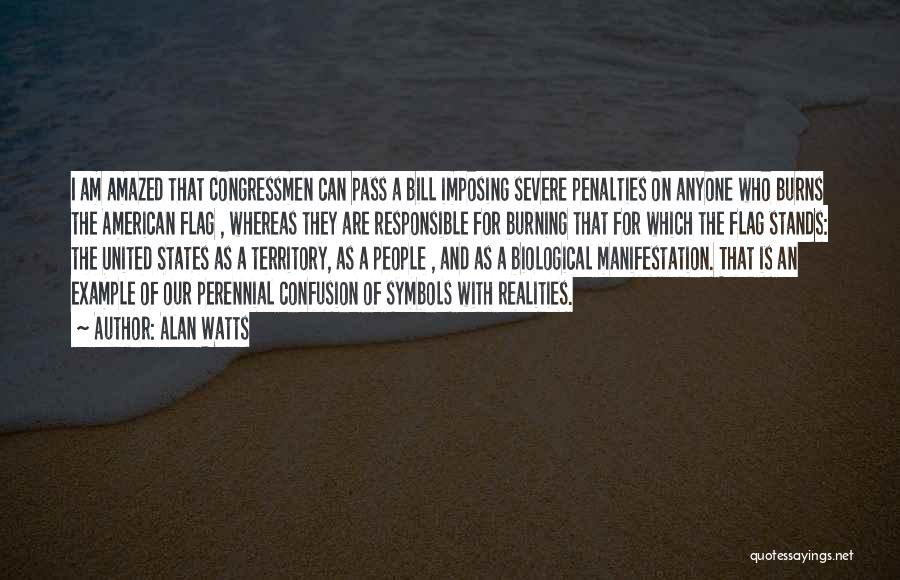 Alan Watts Quotes: I Am Amazed That Congressmen Can Pass A Bill Imposing Severe Penalties On Anyone Who Burns The American Flag ,