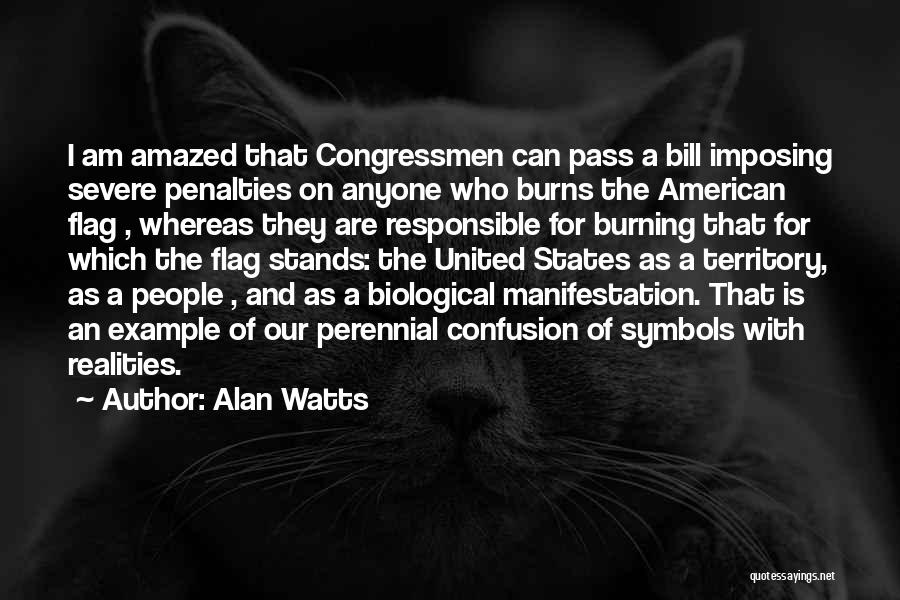 Alan Watts Quotes: I Am Amazed That Congressmen Can Pass A Bill Imposing Severe Penalties On Anyone Who Burns The American Flag ,