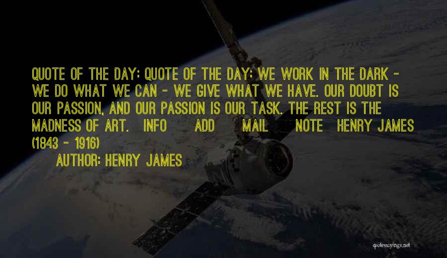 Henry James Quotes: Quote Of The Day: Quote Of The Day: We Work In The Dark - We Do What We Can -