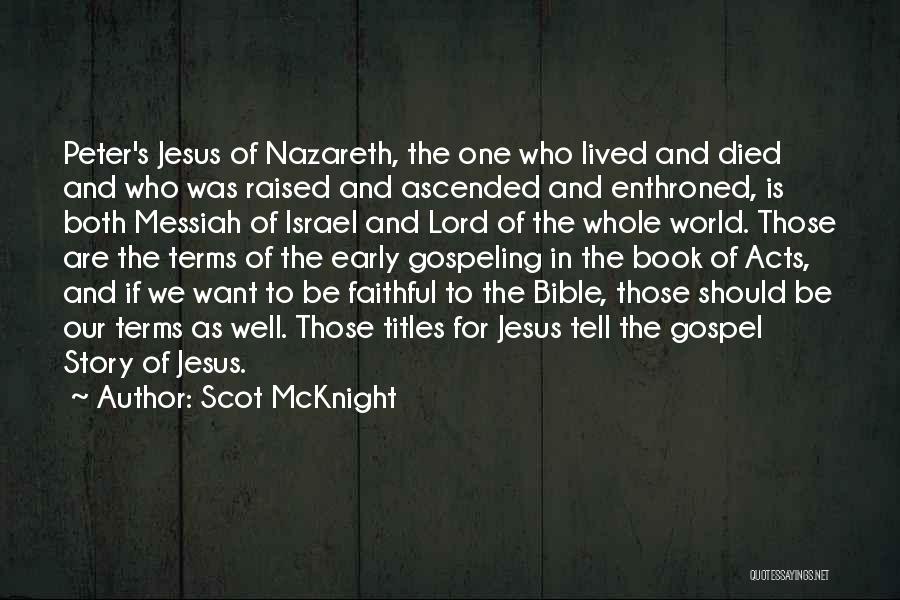 Scot McKnight Quotes: Peter's Jesus Of Nazareth, The One Who Lived And Died And Who Was Raised And Ascended And Enthroned, Is Both