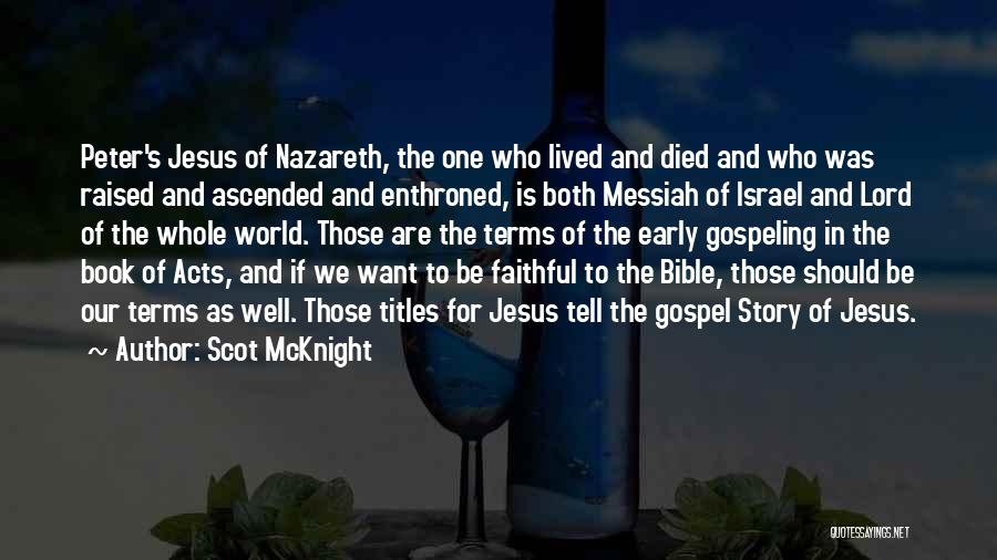 Scot McKnight Quotes: Peter's Jesus Of Nazareth, The One Who Lived And Died And Who Was Raised And Ascended And Enthroned, Is Both