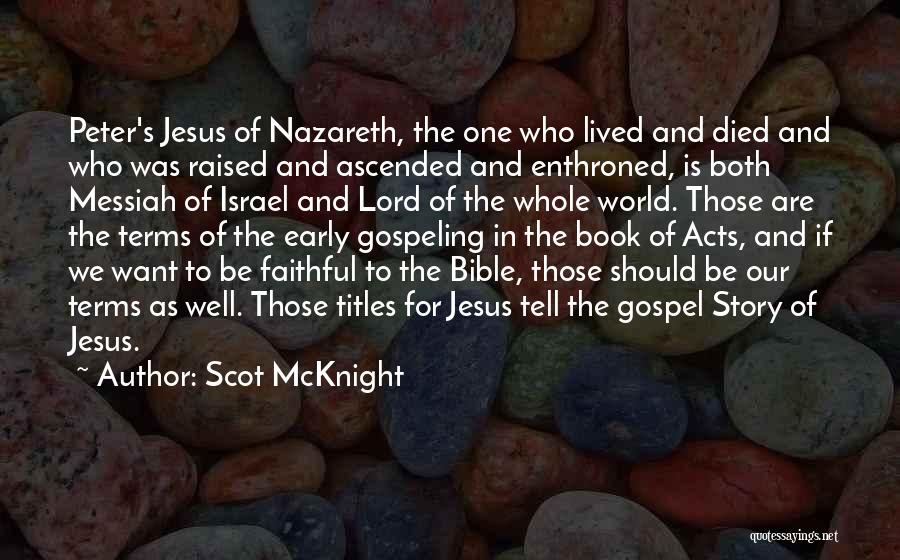 Scot McKnight Quotes: Peter's Jesus Of Nazareth, The One Who Lived And Died And Who Was Raised And Ascended And Enthroned, Is Both