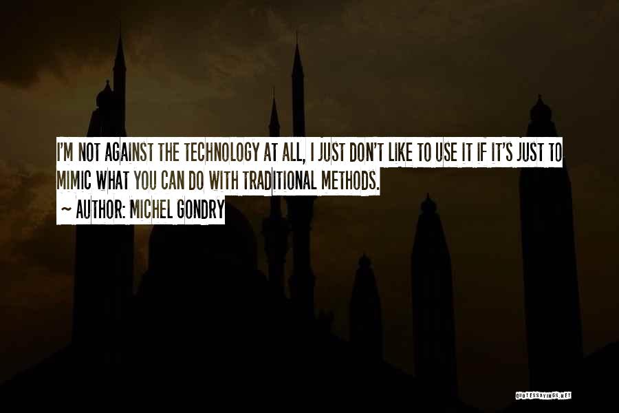 Michel Gondry Quotes: I'm Not Against The Technology At All, I Just Don't Like To Use It If It's Just To Mimic What