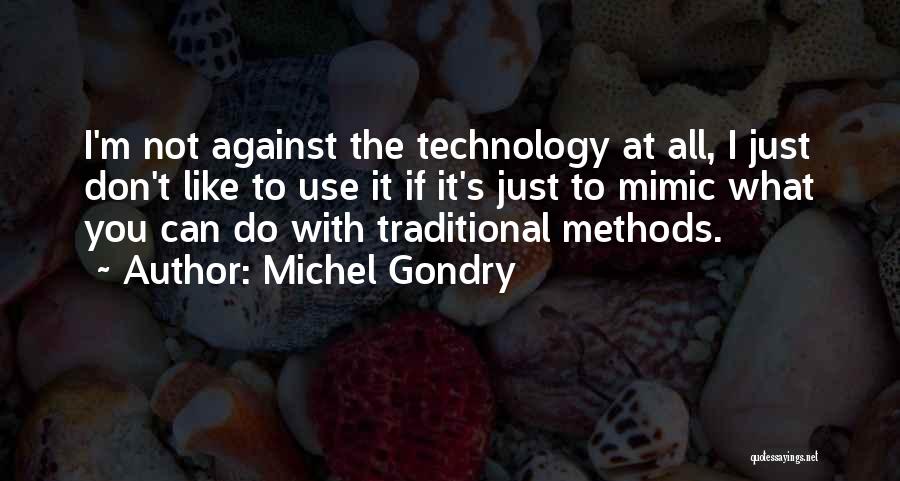 Michel Gondry Quotes: I'm Not Against The Technology At All, I Just Don't Like To Use It If It's Just To Mimic What