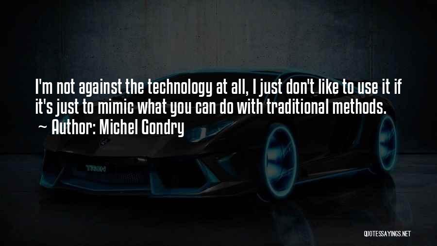 Michel Gondry Quotes: I'm Not Against The Technology At All, I Just Don't Like To Use It If It's Just To Mimic What