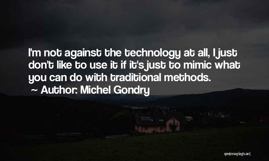 Michel Gondry Quotes: I'm Not Against The Technology At All, I Just Don't Like To Use It If It's Just To Mimic What