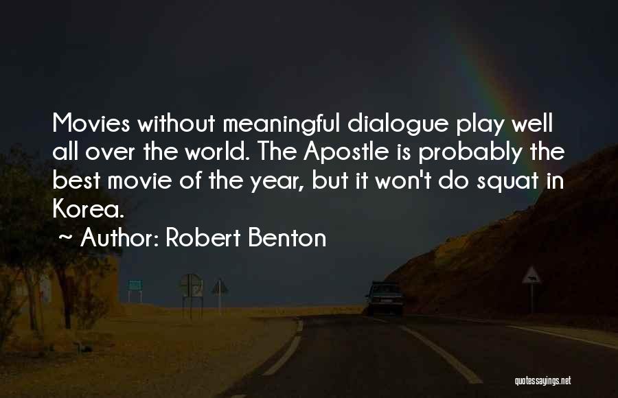 Robert Benton Quotes: Movies Without Meaningful Dialogue Play Well All Over The World. The Apostle Is Probably The Best Movie Of The Year,