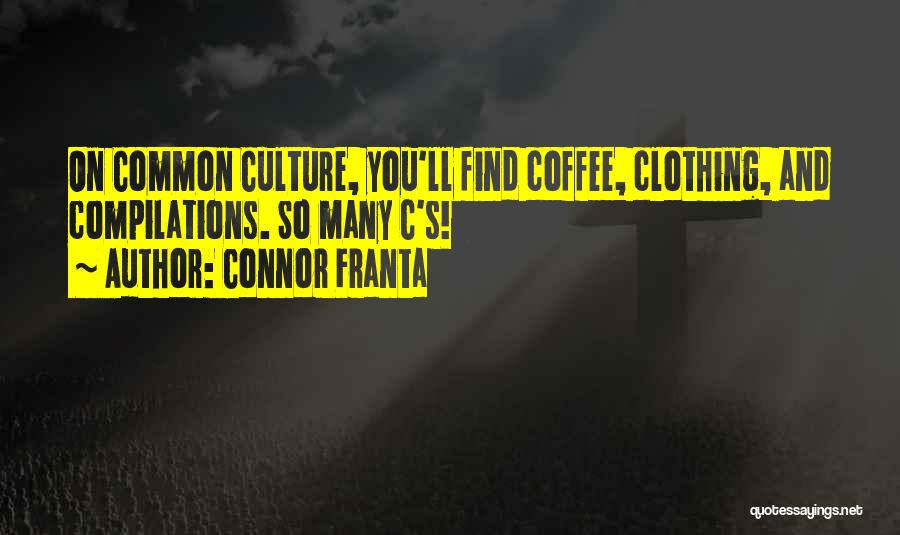 Connor Franta Quotes: On Common Culture, You'll Find Coffee, Clothing, And Compilations. So Many C's!