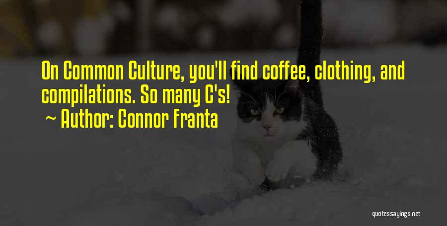 Connor Franta Quotes: On Common Culture, You'll Find Coffee, Clothing, And Compilations. So Many C's!