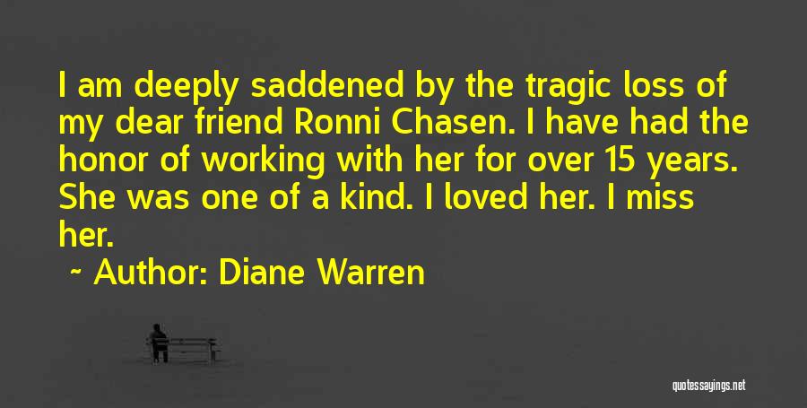 Diane Warren Quotes: I Am Deeply Saddened By The Tragic Loss Of My Dear Friend Ronni Chasen. I Have Had The Honor Of