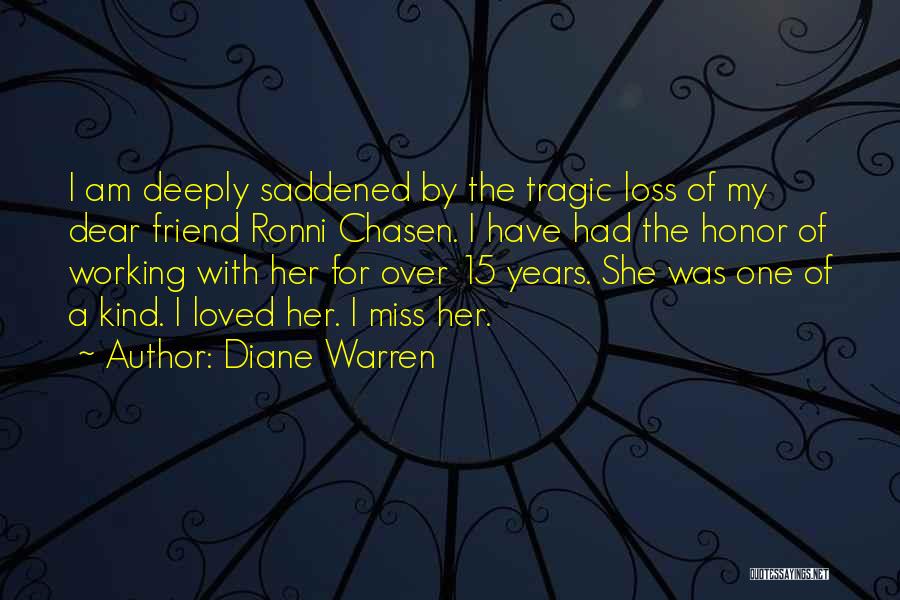Diane Warren Quotes: I Am Deeply Saddened By The Tragic Loss Of My Dear Friend Ronni Chasen. I Have Had The Honor Of