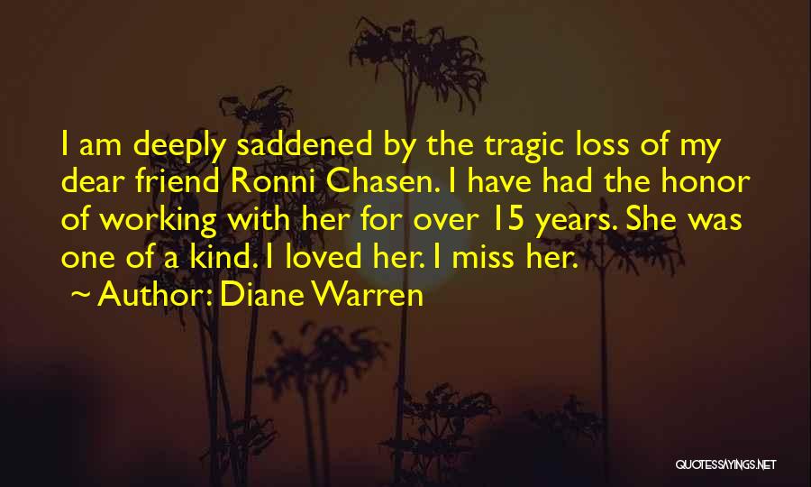 Diane Warren Quotes: I Am Deeply Saddened By The Tragic Loss Of My Dear Friend Ronni Chasen. I Have Had The Honor Of