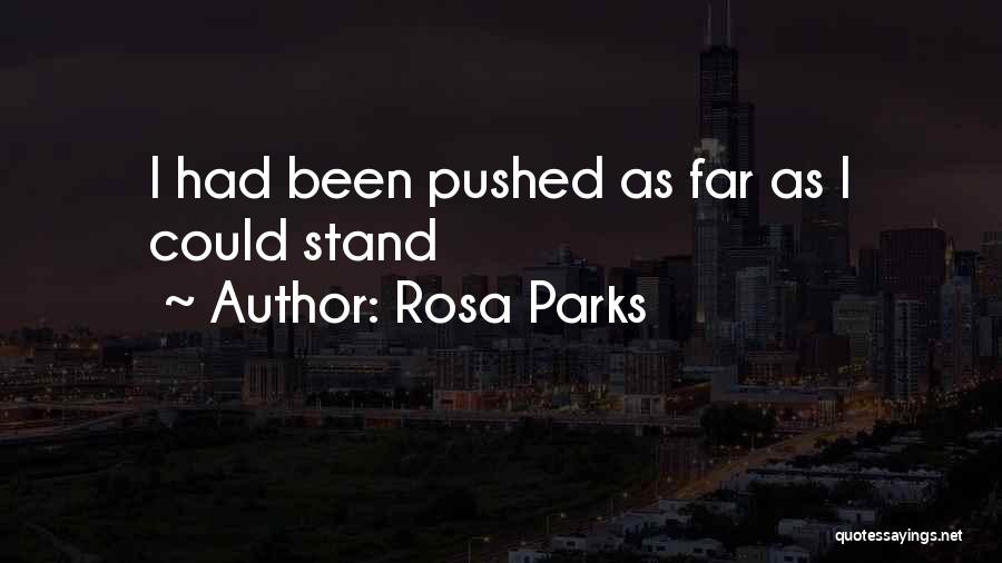 Rosa Parks Quotes: I Had Been Pushed As Far As I Could Stand