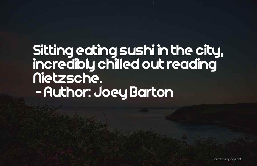 Joey Barton Quotes: Sitting Eating Sushi In The City, Incredibly Chilled Out Reading Nietzsche.