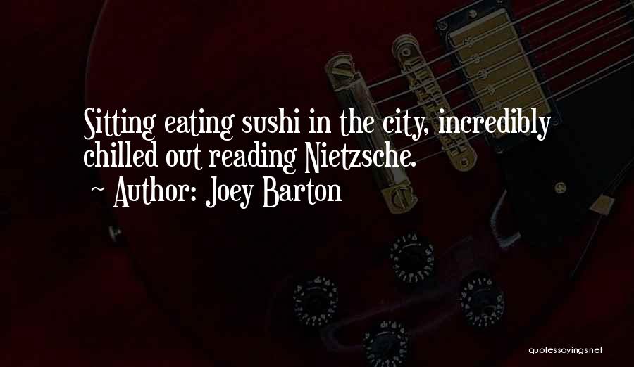 Joey Barton Quotes: Sitting Eating Sushi In The City, Incredibly Chilled Out Reading Nietzsche.