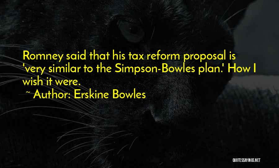 Erskine Bowles Quotes: Romney Said That His Tax Reform Proposal Is 'very Similar To The Simpson-bowles Plan.' How I Wish It Were.
