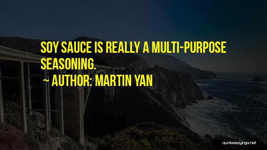Martin Yan Quotes: Soy Sauce Is Really A Multi-purpose Seasoning.