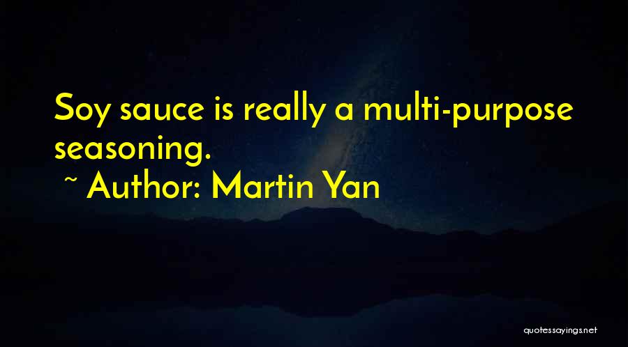 Martin Yan Quotes: Soy Sauce Is Really A Multi-purpose Seasoning.