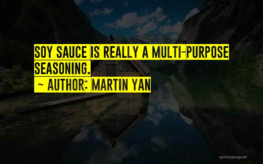 Martin Yan Quotes: Soy Sauce Is Really A Multi-purpose Seasoning.