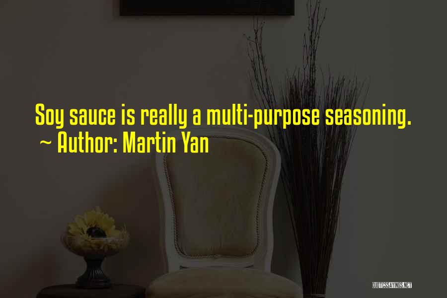 Martin Yan Quotes: Soy Sauce Is Really A Multi-purpose Seasoning.