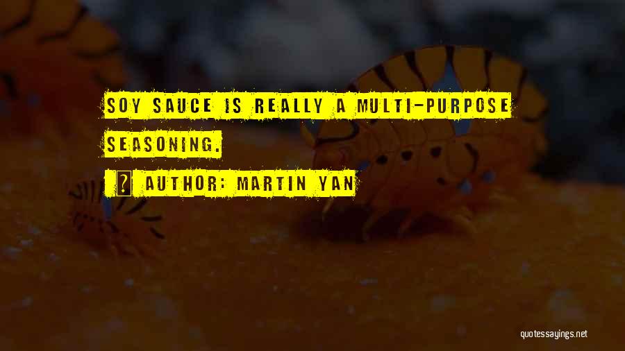 Martin Yan Quotes: Soy Sauce Is Really A Multi-purpose Seasoning.