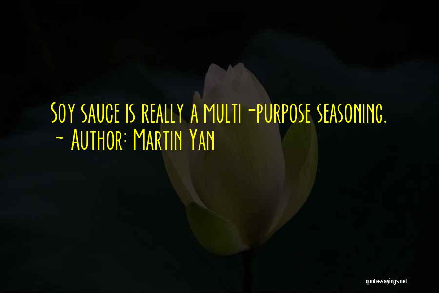 Martin Yan Quotes: Soy Sauce Is Really A Multi-purpose Seasoning.