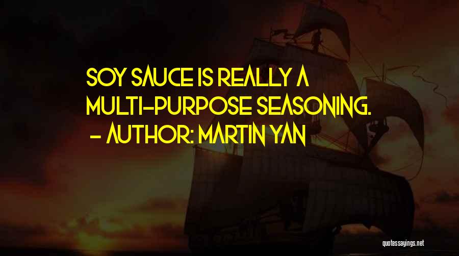 Martin Yan Quotes: Soy Sauce Is Really A Multi-purpose Seasoning.