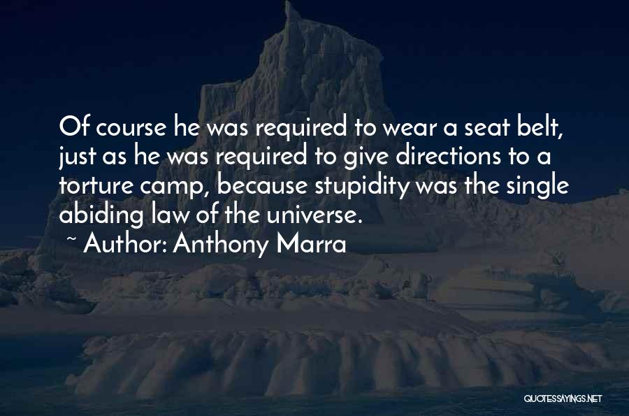 Anthony Marra Quotes: Of Course He Was Required To Wear A Seat Belt, Just As He Was Required To Give Directions To A
