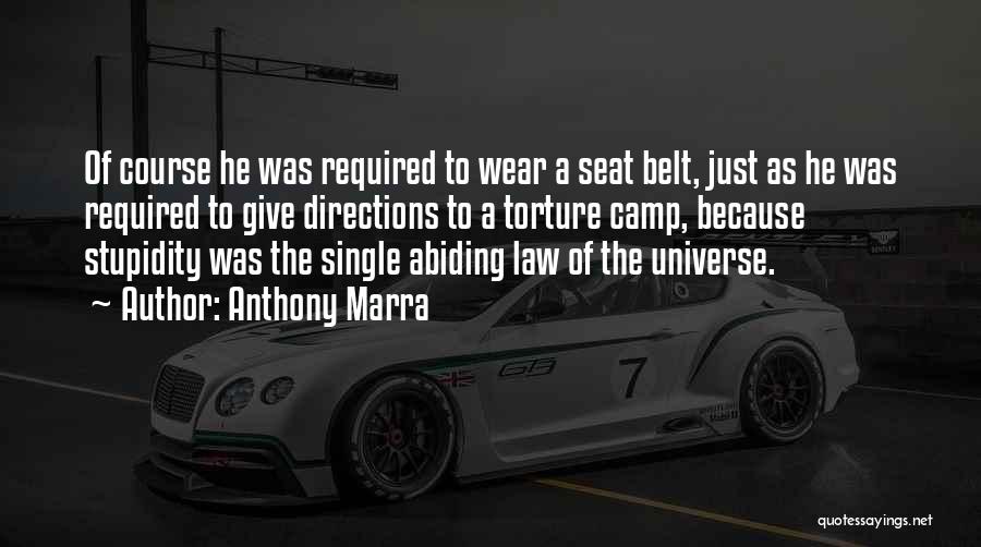 Anthony Marra Quotes: Of Course He Was Required To Wear A Seat Belt, Just As He Was Required To Give Directions To A