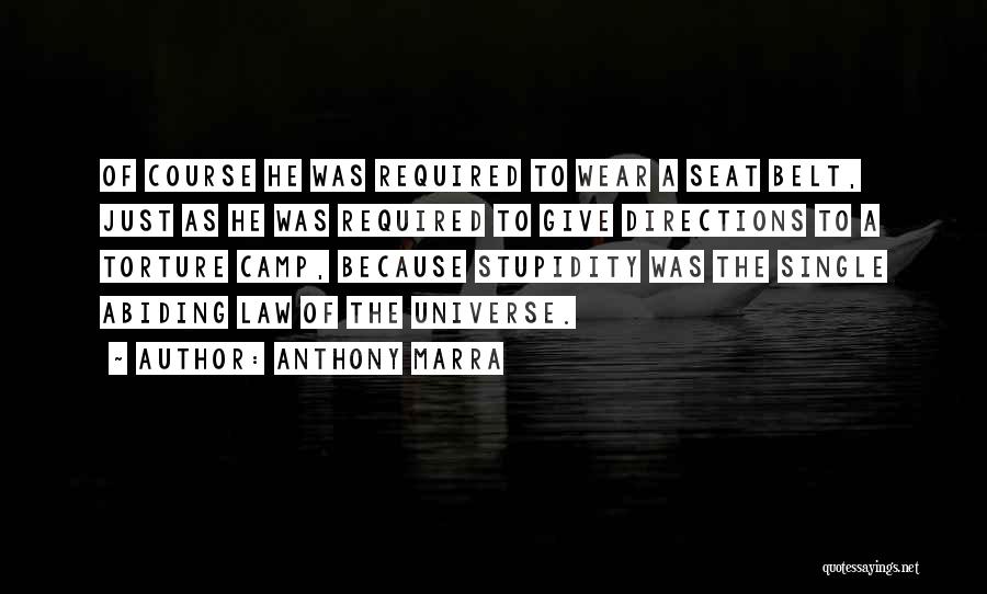 Anthony Marra Quotes: Of Course He Was Required To Wear A Seat Belt, Just As He Was Required To Give Directions To A