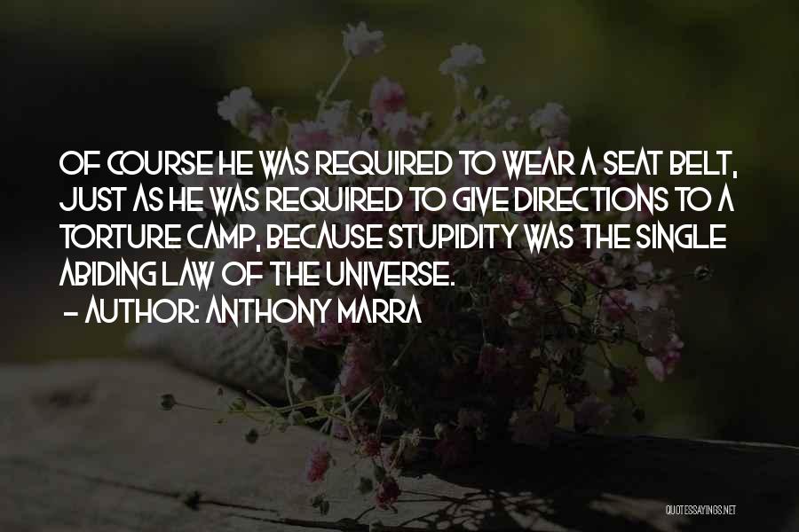 Anthony Marra Quotes: Of Course He Was Required To Wear A Seat Belt, Just As He Was Required To Give Directions To A
