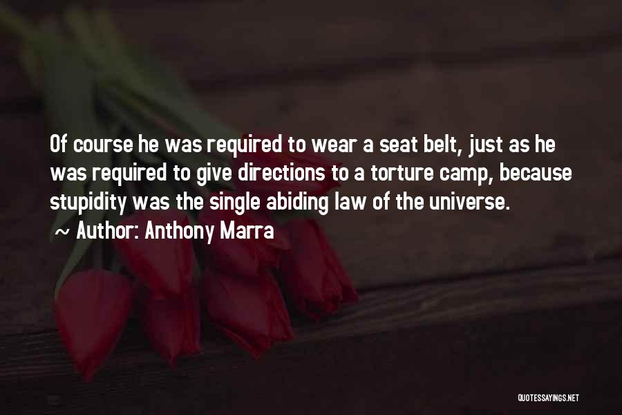 Anthony Marra Quotes: Of Course He Was Required To Wear A Seat Belt, Just As He Was Required To Give Directions To A