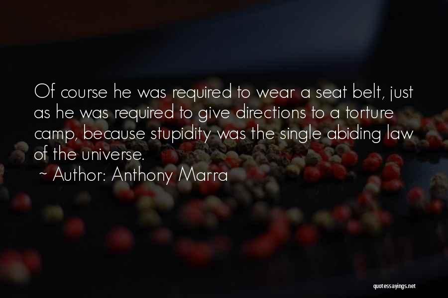 Anthony Marra Quotes: Of Course He Was Required To Wear A Seat Belt, Just As He Was Required To Give Directions To A